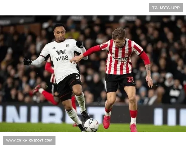 桑德兰战术:高强度对抗与快速反击展现卓越效果